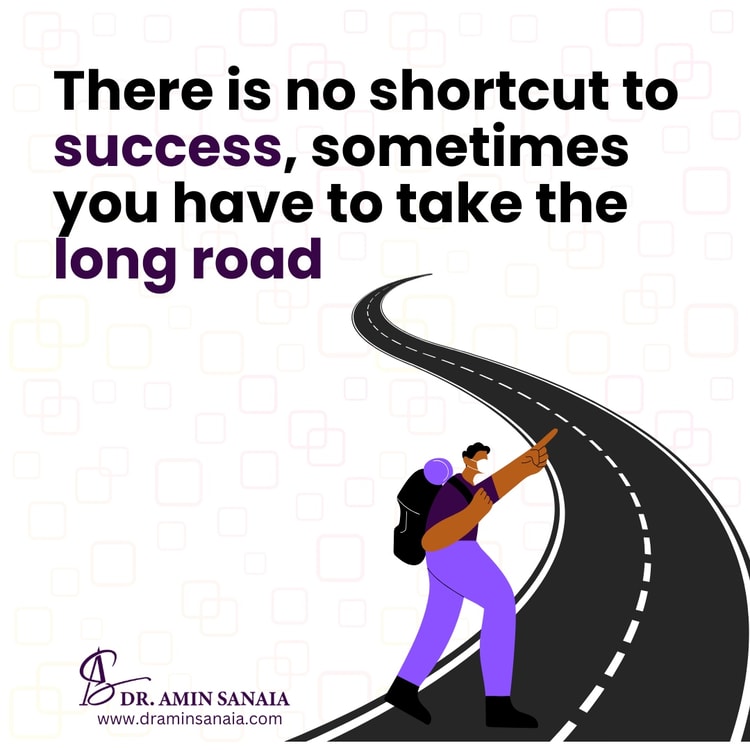There is no shortcut to success, sometimes you have to take the long road