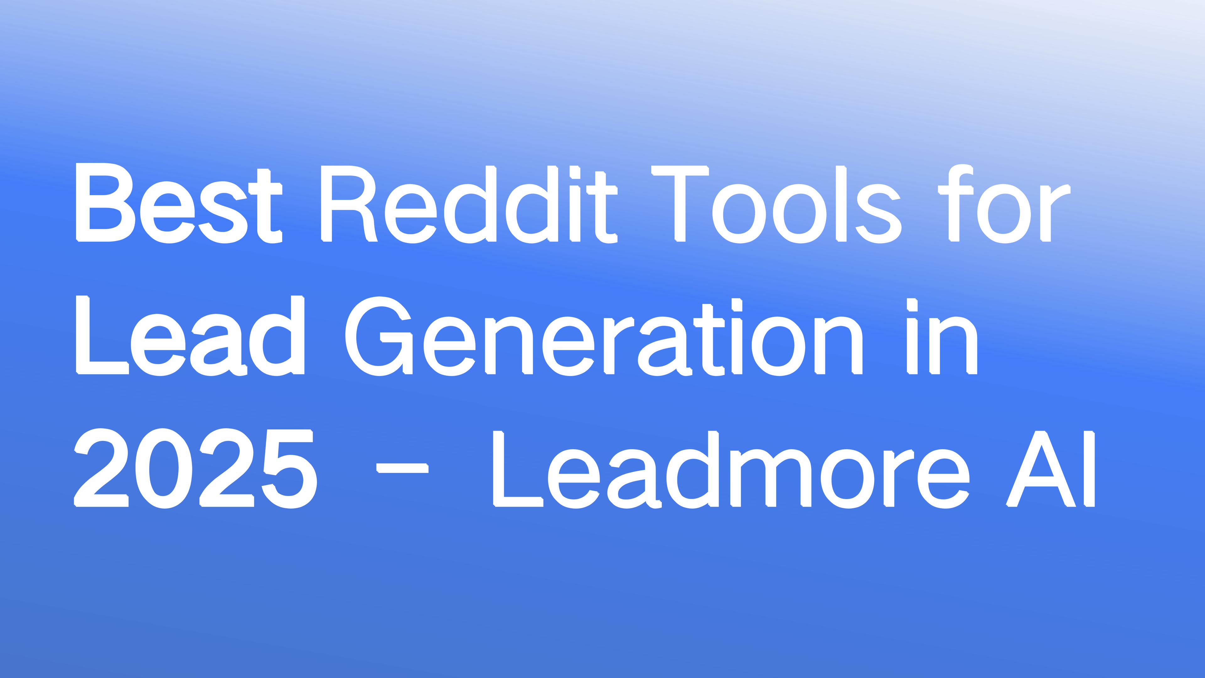 Best Reddit Tools for Lead Generation in 2025 – Leadmore AI