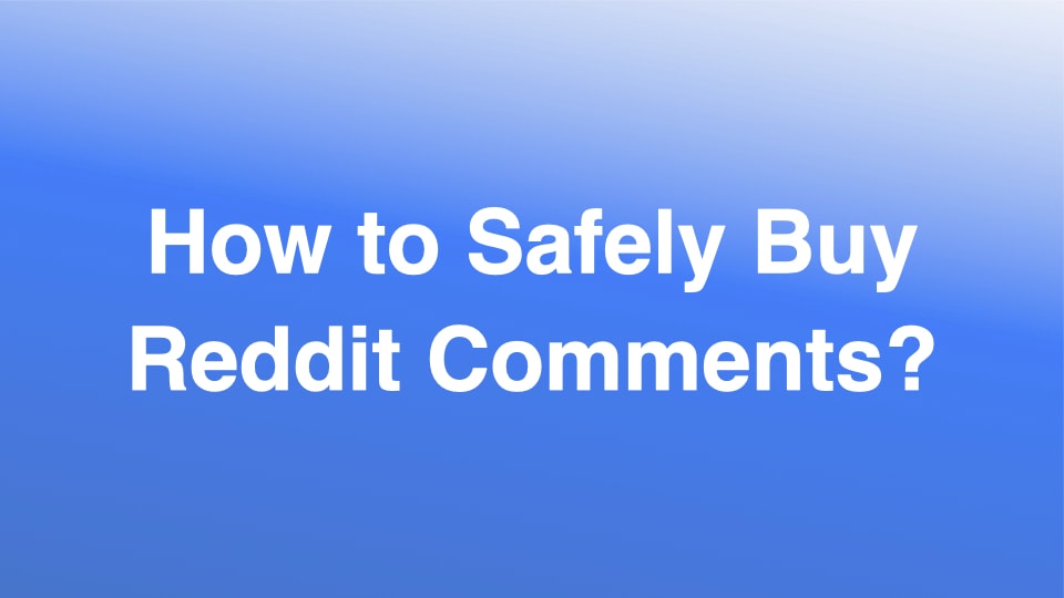 How to Safely Buy Reddit Comments?