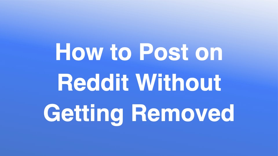 How to Post on Reddit Without Getting Removed? (2026 Guide)