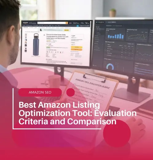 Best Amazon Listing Optimization Tool: Evaluation Criteria and Comparison