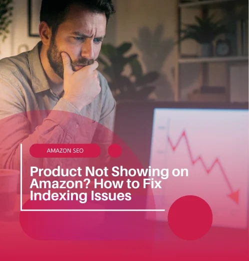 Product Not Showing in Search? Here is How to Fix Amazon Indexing Issues
