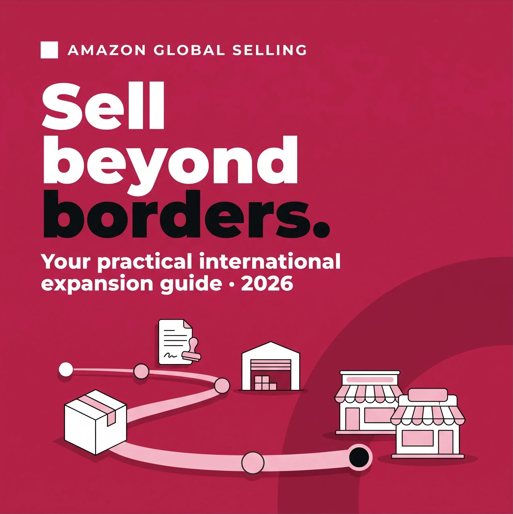 Amazon Global Selling: How to Expand Internationally in 2026