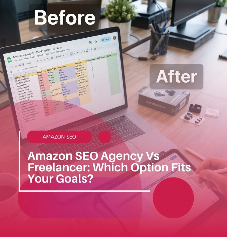 Amazon SEO Agency Vs Freelancer: Which Option Fits Your Goals?