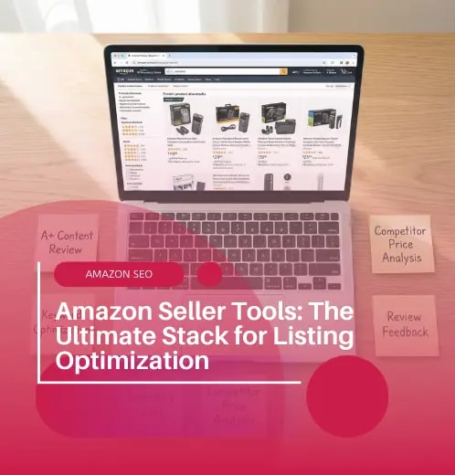 Amazon Seller Tools: The Ultimate Stack for Listing Optimization