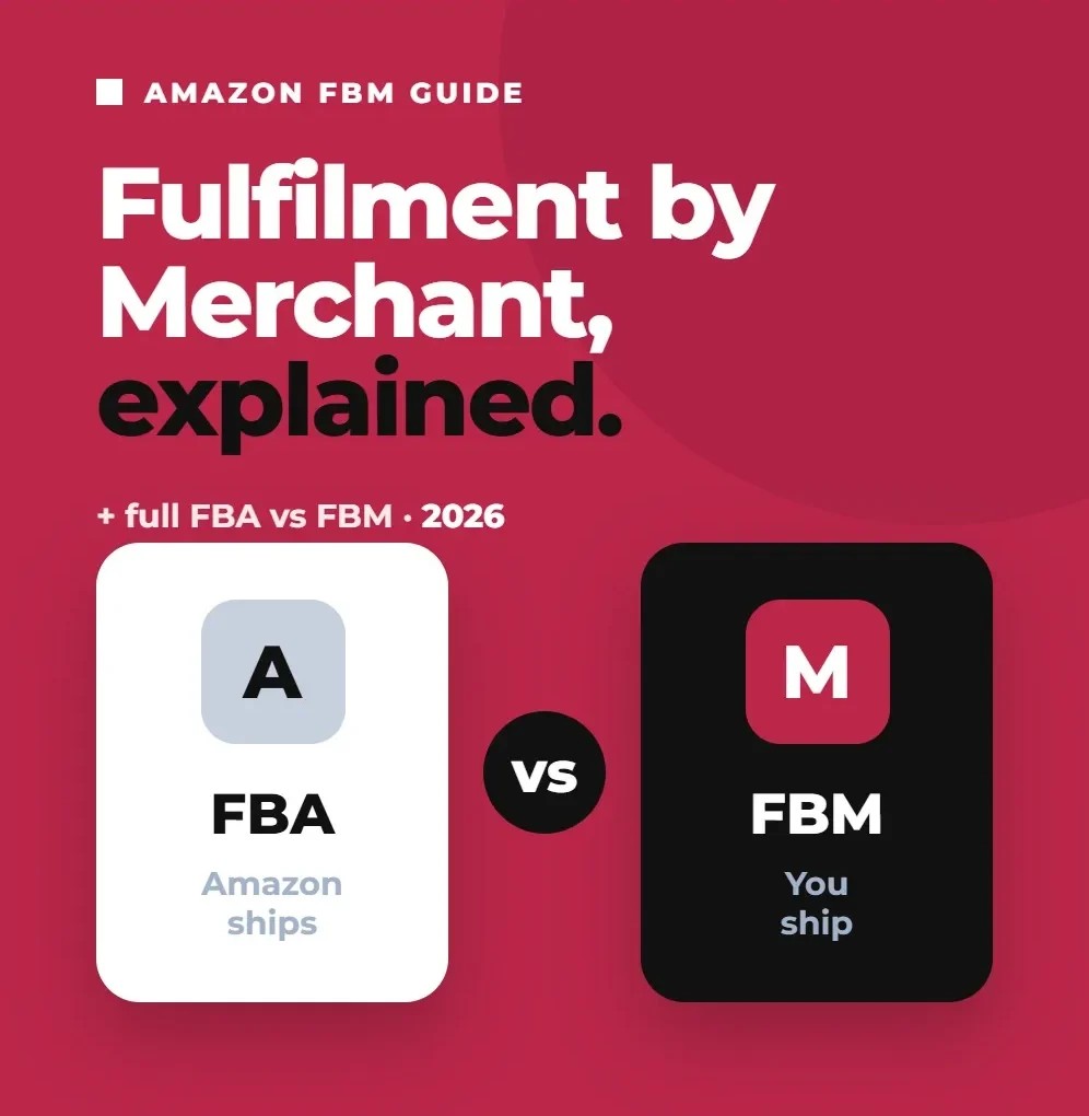 Amazon FBM (Fulfillment by Merchant): The Complete Guide + FBA vs FBM Comparison (2026)