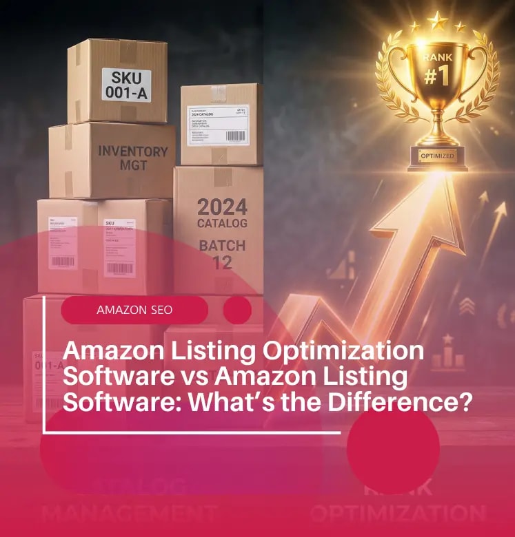 Amazon Listing Optimization Software vs Amazon Listing Software: What’s the Difference?