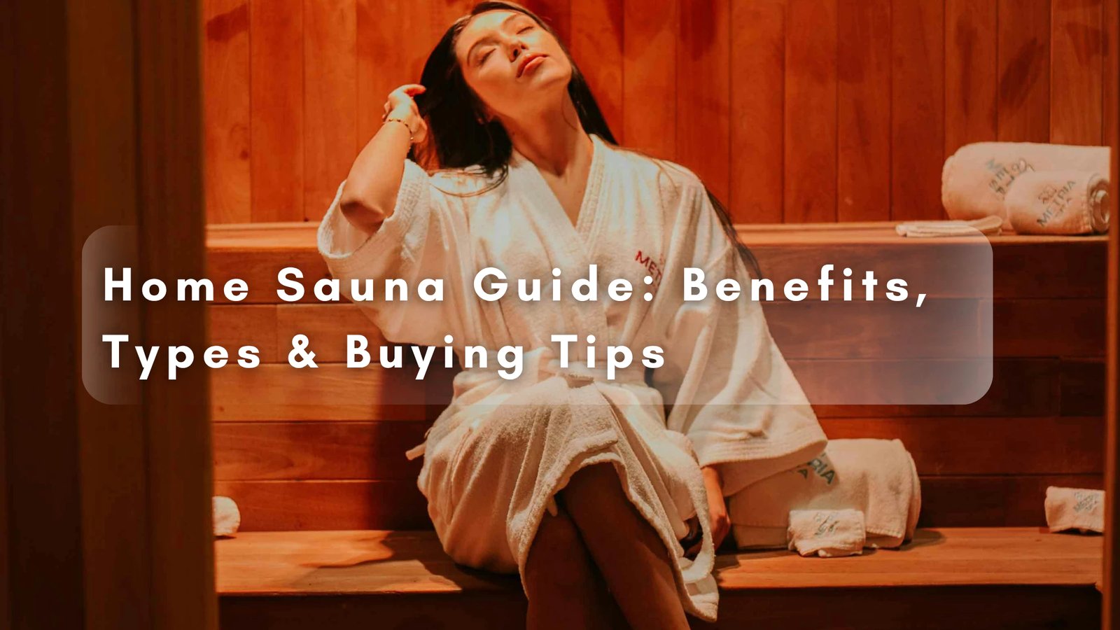 Home Sauna Guide: Benefits, Types & Buying Tips